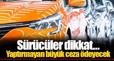 Sürücüler dikkat... Kapsamda 8 milyon araç var: Yaptırmayan büyük ceza ödeyecek
