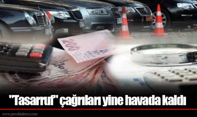 "Tasarruf" çağrıları yine havada kaldı