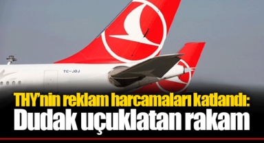 THY’nin reklam harcamaları katlandı: Dudak uçuklatan rakam