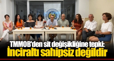 TMMOB'den sit değişikliğine tepki: İnciraltı sahipsiz değildir