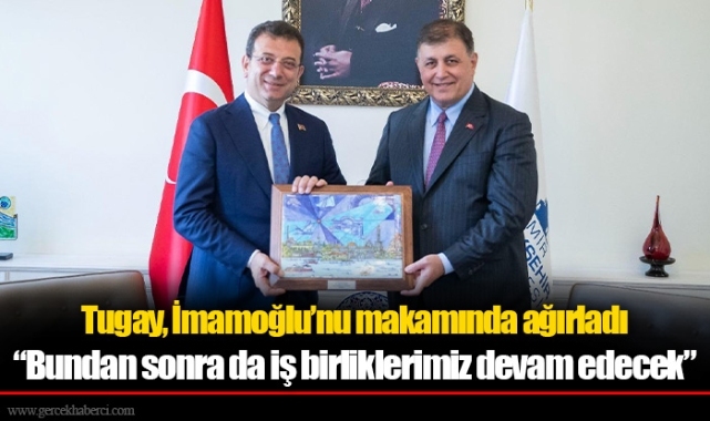 Tugay, İmamoğlu’nu makamında ağırladı