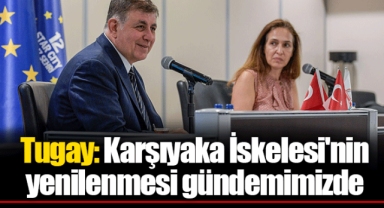 Tugay: Karşıyaka İskelesi'nin yenilenmesi gündemimizde