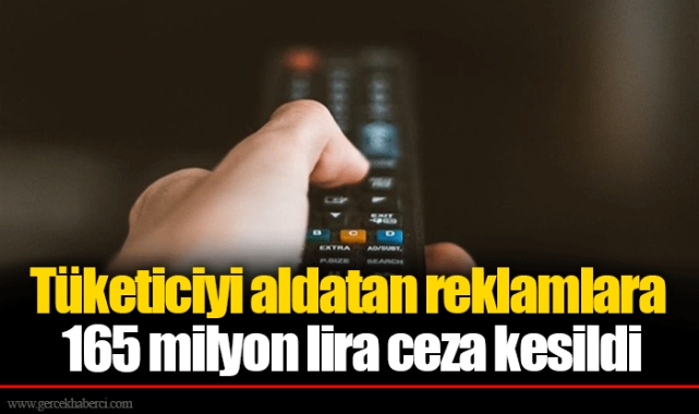 Tüketiciyi aldatan reklamlara 165 milyon lira ceza kesildi