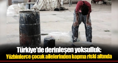 Türkiye'de derinleşen yoksulluk: Yüzbinlerce çocuk ailelerinden kopma riski altında