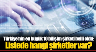 Türkiye'nin en büyük 10 bilişim şirketi belli oldu: Listede hangi şirketler var?