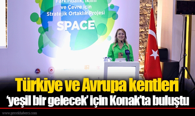 Türkiye ve Avrupa kentleri 'yeşil bir gelecek' için Konak'ta buluştu