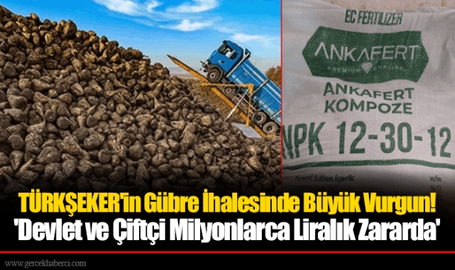TÜRKŞEKER'in Gübre İhalesinde Büyük Vurgun! 'Devlet ve Çiftçi Milyonlarca Liralık Zararda'