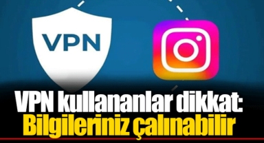 VPN kullananlar dikkat: Bilgileriniz çalınabilir