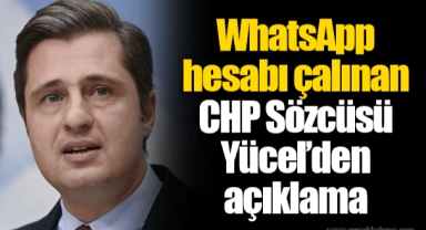 WhatsApp hesabı çalınan CHP Sözcüsü Yücel’den açıklama