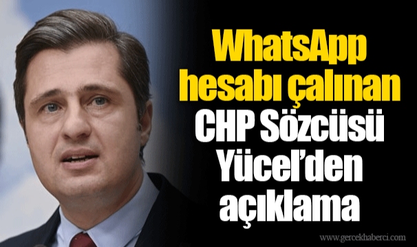WhatsApp hesabı çalınan CHP Sözcüsü Yücel’den açıklama