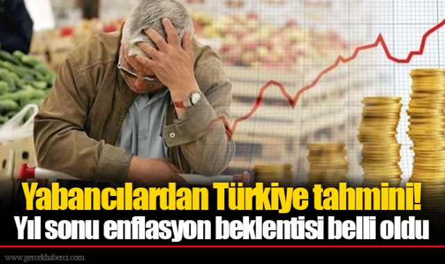 Yabancılardan Türkiye tahmini! Yıl sonu enflasyon beklentisi belli oldu