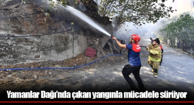 Yamanlar Dağı’nda çıkan yangınla mücadele sürüyor