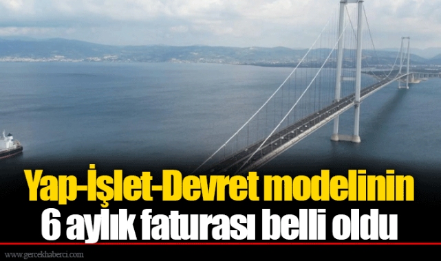 Yap-İşlet-Devret modelinin 6 aylık faturası belli oldu