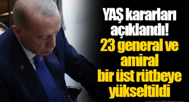 YAŞ kararları açıklandı! 23 general ve amiral bir üst rütbeye yükseltildi