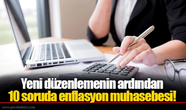 Yeni düzenlemenin ardından 10 soruda enflasyon muhasebesi!