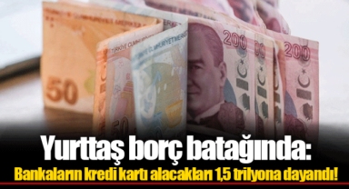 Yurttaş borç batağında: Bankaların kredi kartı alacakları 1,5 trilyona dayandı!