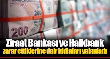 Ziraat Bankası ve Halkbank zarar ettiklerine dair iddiaları yalanladı
