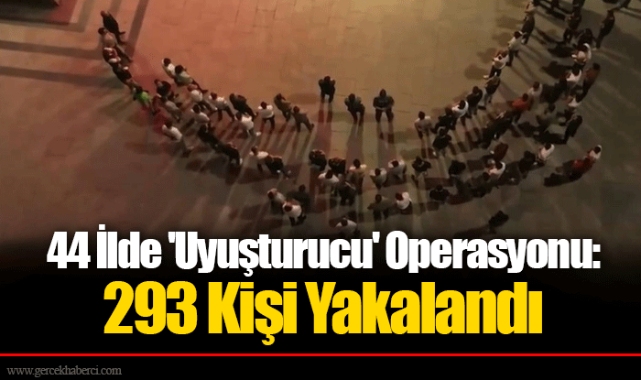 44 İlde 'Uyuşturucu' Operasyonu: 293 Kişi Yakalandı