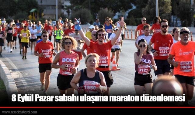 8 Eylül Pazar sabahı ulaşıma maraton düzenlemesi