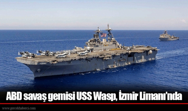 ABD savaş gemisi USS Wasp, İzmir Limanı’nda