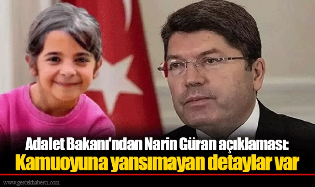 Adalet Bakanı'ndan Narin Güran açıklaması: Kamuoyuna yansımayan detaylar var