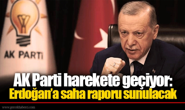 AK Parti harekete geçiyor: Erdoğan’a saha raporu sunulacak