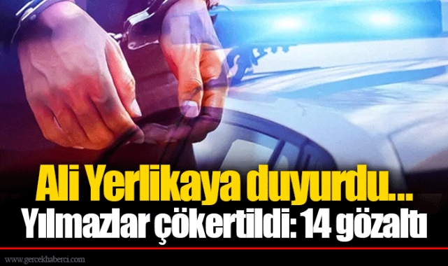 Ali Yerlikaya duyurdu... Yılmazlar çökertildi: 14 gözaltı