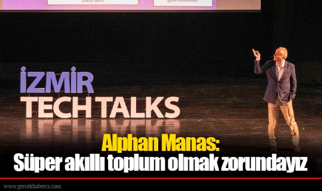 Alphan Manas: Süper akıllı toplum olmak zorundayız