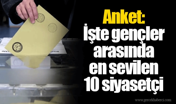 Anket: İşte gençler arasında en sevilen 10 siyasetçi