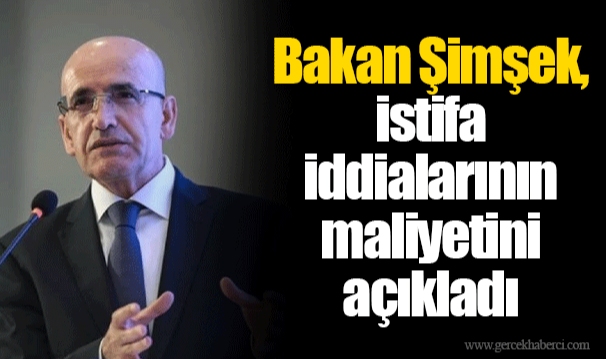 Bakan Şimşek, istifa iddialarının maliyetini açıkladı