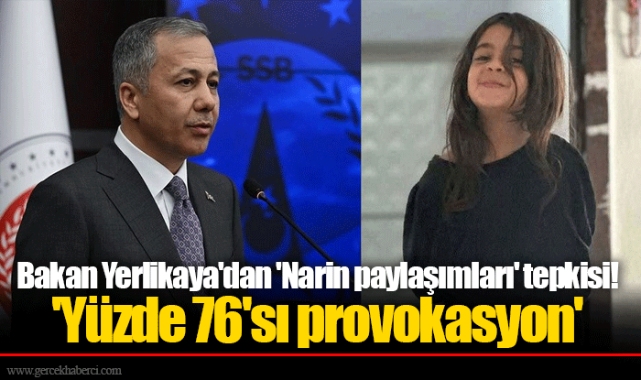 Bakan Yerlikaya'dan 'Narin paylaşımları' tepkisi!  'Yüzde 76'sı provokasyon'
