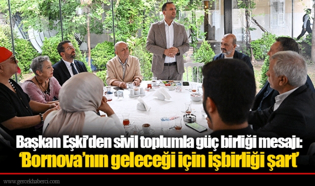 Başkan Eşki’den sivil toplumla güç birliği mesajı: ‘Bornova’nın geleceği için işbirliği şart’