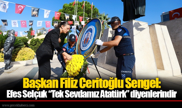 Başkan Filiz Ceritoğlu Sengel: Efes Selçuk “Tek Sevdamız Atatürk” diyenlerindir