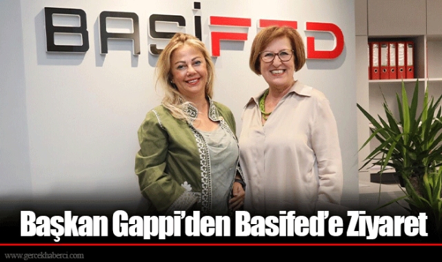 Başkan Gappi’den Basifed’e Ziyaret