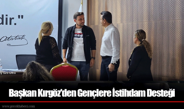 Başkan Kırgöz'den Gençlere İstihdam Desteği