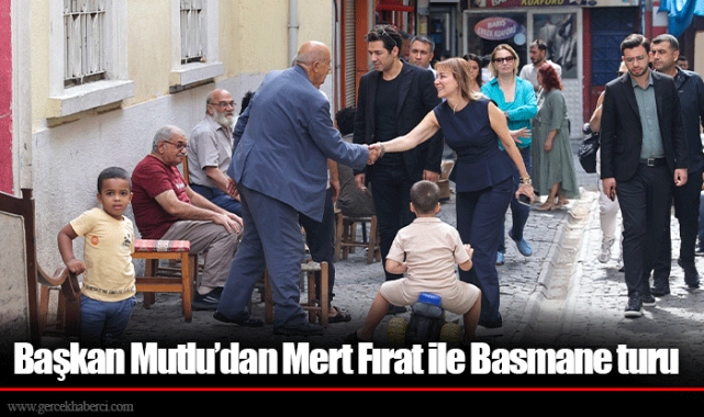 Başkan Mutlu’dan Mert Fırat ile Basmane turu
