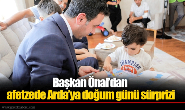 Başkan Önal’dan afetzede Arda’ya doğum günü sürprizi