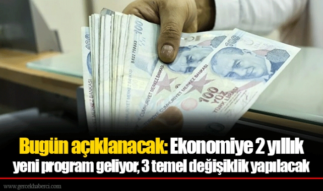 Bugün açıklanacak: Ekonomiye 2 yıllık yeni program geliyor, 3 temel değişiklik yapılacak