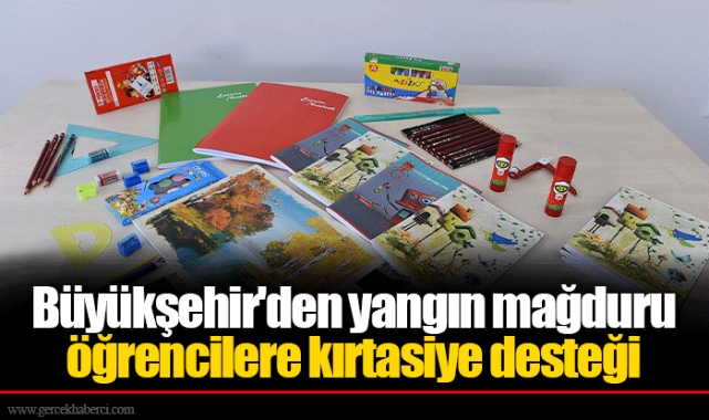 Büyükşehir'den yangın mağduru öğrencilere kırtasiye desteği 
