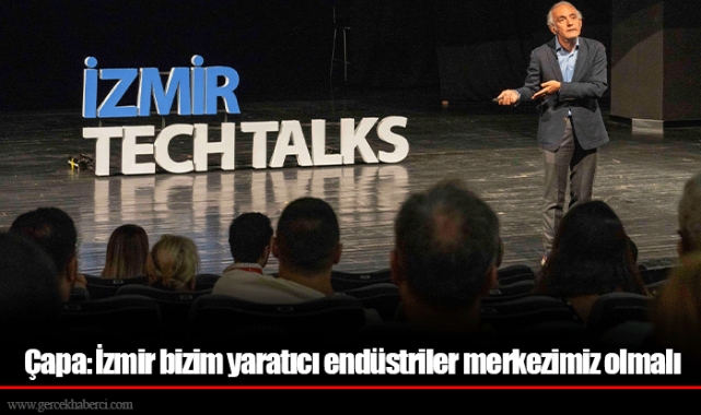 Çapa: İzmir bizim yaratıcı endüstriler merkezimiz olmalı