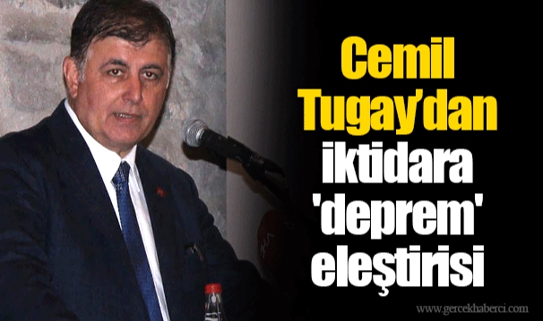 Cemil Tugay’dan iktidara 'deprem' eleştirisi
