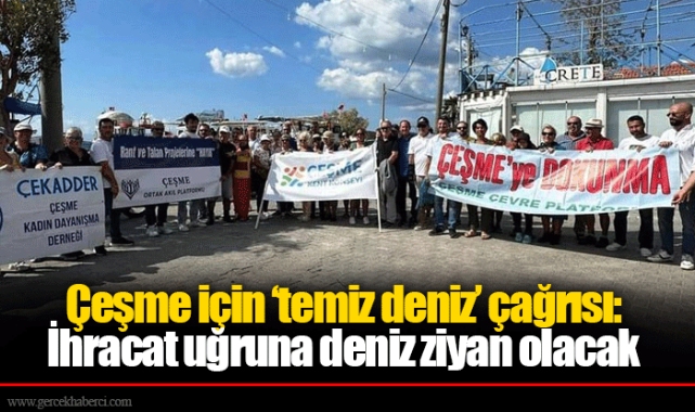 Çeşme için ‘temiz deniz’ çağrısı: İhracat uğruna deniz ziyan olacak