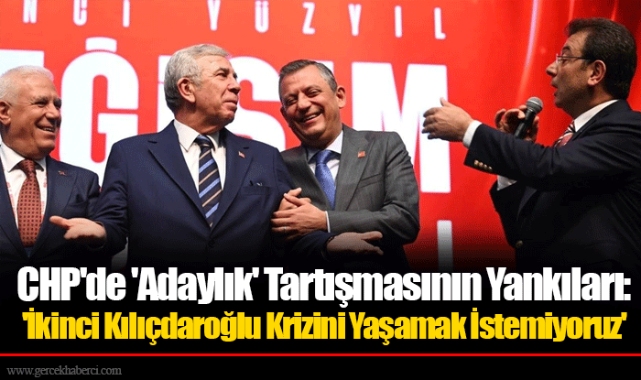 CHP'de 'Adaylık' Tartışmasının Yankıları: 'İkinci Kılıçdaroğlu Krizini Yaşamak İstemiyoruz'
