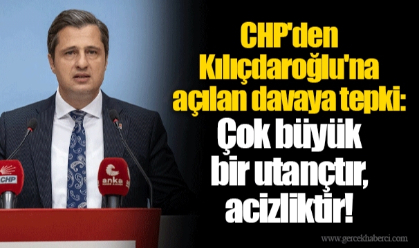 CHP'den Kılıçdaroğlu'na açılan davaya tepki: Çok büyük bir utançtır, acizliktir!