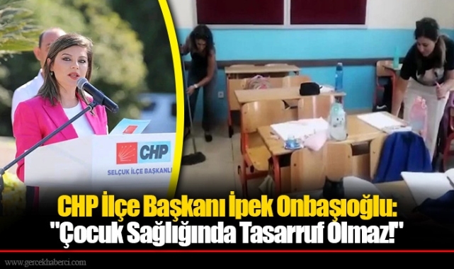 CHP İlçe Başkanı İpek Onbaşıoğlu: "Çocuk Sağlığında Tasarruf Olmaz!"