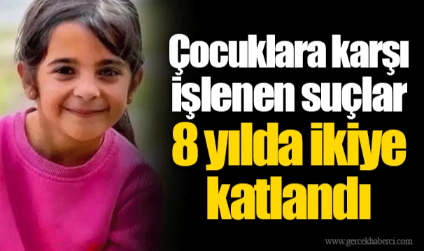 Çocuklara karşı işlenen suçlar 8 yılda ikiye katlandı