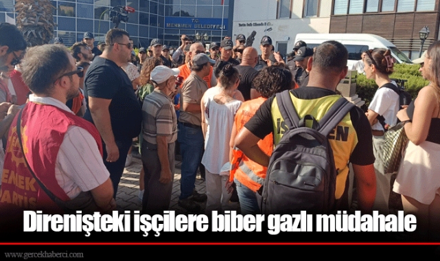 Direnişteki işçilere biber gazlı müdahale