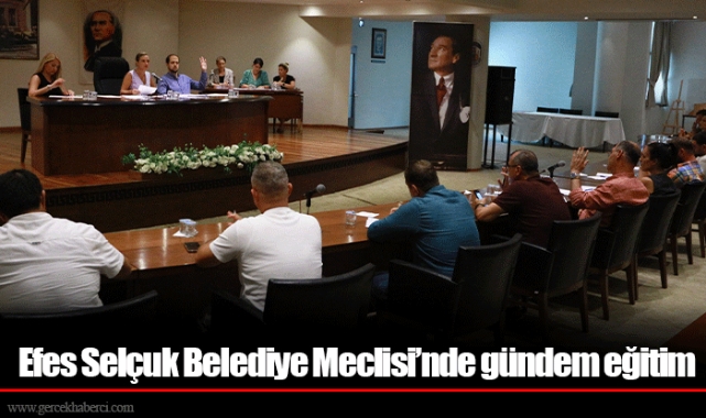 Efes Selçuk Belediye Meclisi’nde gündem eğitim