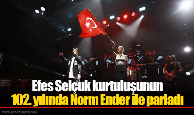 Efes Selçuk kurtuluşunun 102. yılında Norm Ender ile parladı