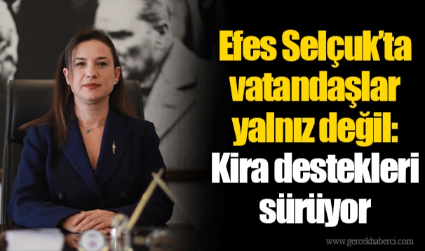 Efes Selçuk’ta vatandaşlar yalnız değil: Kira destekleri sürüyor